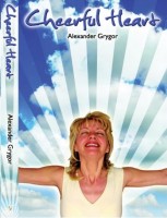 Александр Григор. Веселое сердце — залог здоровья и долголетия. Рецепты врача-натуропата