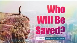 Who will be saved? Sermon by Vitali Oliinik 08-06-2022