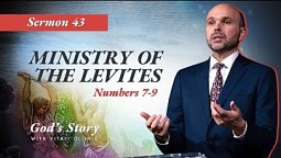 43. God's Story: Ministry of the Levites (Numbers 7-9) - Sermon by Vitali Oliinik, July 10, 2021