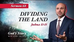 68. “God’s Story: Dividing the Land” (Joshua 13–15)